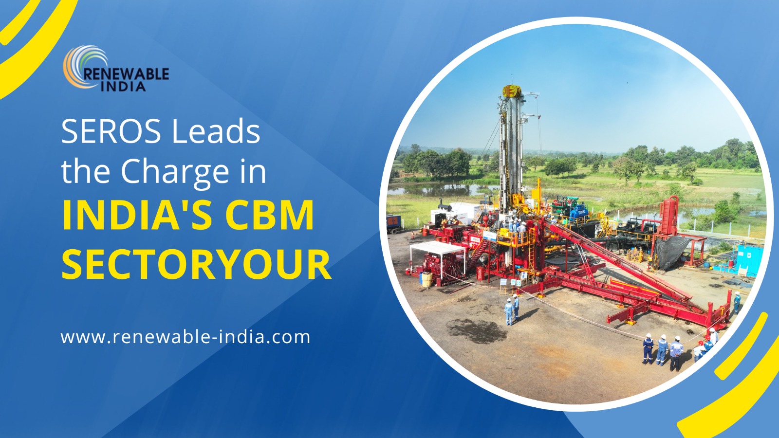 SEROS at the forefront of CBM exploration efforts in India